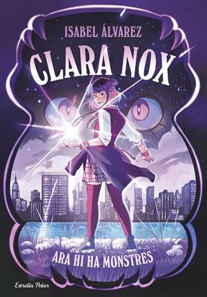 Clara Nox 1. Ara hi ha monstres | 9791387782641 | Álvarez, Isabel | Llibres.cat | Llibreria online en català | La Impossible Llibreters Barcelona