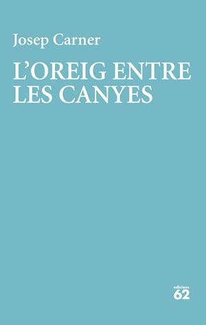 L'oreig entre les canyes | 9788429783001 | Carner, Josep | Llibres.cat | Llibreria online en català | La Impossible Llibreters Barcelona