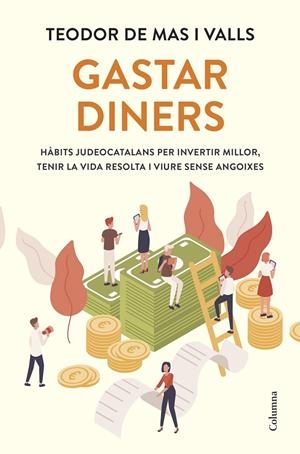 Gastar diners | 9788466434140 | Mas Valls, Teodor de | Llibres.cat | Llibreria online en català | La Impossible Llibreters Barcelona