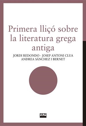 Primera lliçó sobre la literatura grega antiga | 9788491913870 | Redondo, Jordi/Clua, Josep Antoni/Sánchez i Bernet, Andrea | Llibres.cat | Llibreria online en català | La Impossible Llibreters Barcelona