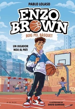 Enzo Brown: Boig pel bàsquet 1 - Un jugador nou al pati | 9791387695101 | Lolaso, Pablo | Llibres.cat | Llibreria online en català | La Impossible Llibreters Barcelona