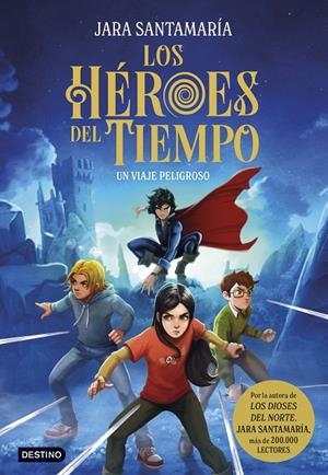 Los Héroes del Tiempo 1. Un viaje peligroso | 9788408299240 | Santamaría, Jara | Llibres.cat | Llibreria online en català | La Impossible Llibreters Barcelona