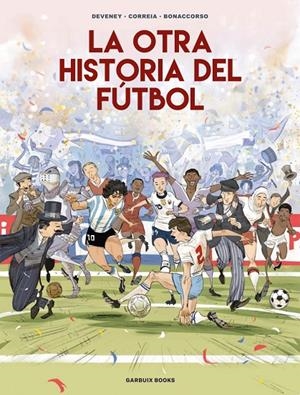 La otra historia del fútbol | 9788419393647 | Correia, Mickaël/Deveney, Jean-Christophe/Bonaccorso, Lelio | Llibres.cat | Llibreria online en català | La Impossible Llibreters Barcelona