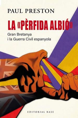 La "pèrfida Albió". Gran Bretanya i la Guerra Civil espanyola | 9791387728090 | Preston, Paul | Llibres.cat | Llibreria online en català | La Impossible Llibreters Barcelona