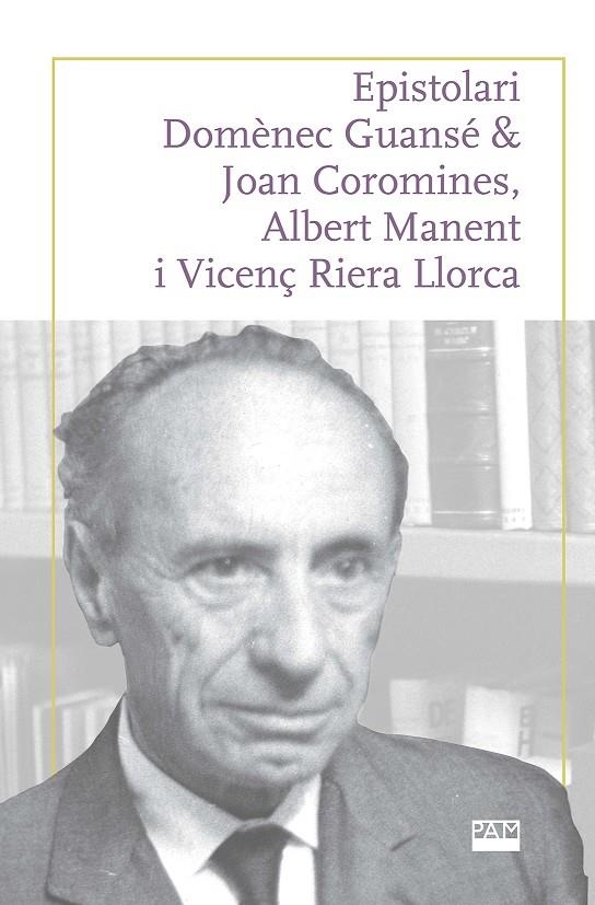 Epistolari Domènec Guansé & Joan Coromines, Albert Manent i Vicenç Riera Llorca | 9788491913337 | Ferrer Costa, Josep/Pujadas Marquès, Joan | Llibres.cat | Llibreria online en català | La Impossible Llibreters Barcelona