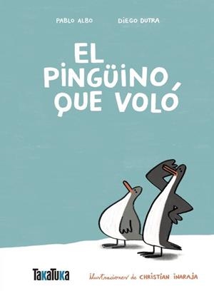 El pingüino que voló | 9791387718060 | Albo, Pablo/Dutra de Souza, Diego | Llibres.cat | Llibreria online en català | La Impossible Llibreters Barcelona