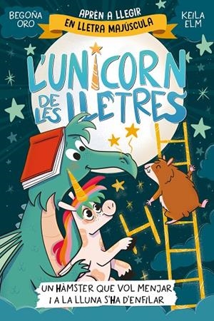 L'unicorn de les lletres 5 - Un hàmster que vol menjar i a la Lluna s'ha d'enfilar | 9788448872304 | Oro, Begoña | Llibres.cat | Llibreria online en català | La Impossible Llibreters Barcelona