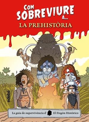 COM SOBREVIURE A LA PREHISTÒRIA | 9788468356518 | El Fisgón histórico | Llibres.cat | Llibreria online en català | La Impossible Llibreters Barcelona