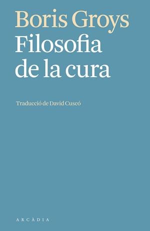 Filosofia de la cura | 9788412667301 | Groys, Boris | Llibres.cat | Llibreria online en català | La Impossible Llibreters Barcelona