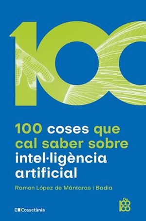 100 coses que cal saber sobre intel·ligència artificial | 9788413561400 | de i Badia, Ramon López Mántaras | Llibres.cat | Llibreria online en català | La Impossible Llibreters Barcelona