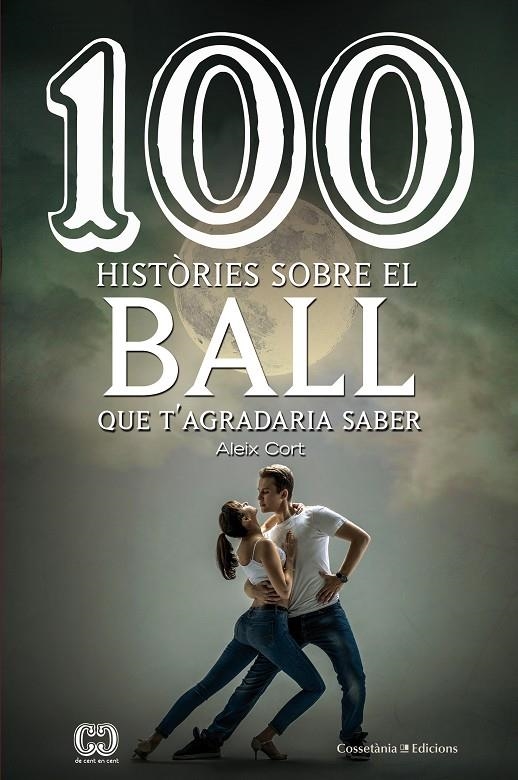100 històries sobre el ball que t'agradaria saber | 9788490346815 | Cort, Aleix | Llibres.cat | Llibreria online en català | La Impossible Llibreters Barcelona