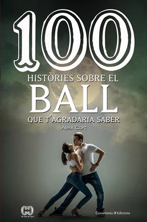 100 històries sobre el ball que t'agradaria saber | 9788490346815 | Cort, Aleix | Llibres.cat | Llibreria online en català | La Impossible Llibreters Barcelona