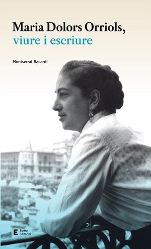 Maria Dolors Orriols, viure i escriure | 9788497666671 | Bacardí, Montserrat | Llibres.cat | Llibreria online en català | La Impossible Llibreters Barcelona
