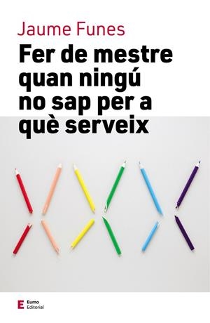 Fer de mestre quan ningú no sap per a què serveix | 9788497666855 | Funes, Jaume | Llibres.cat | Llibreria online en català | La Impossible Llibreters Barcelona