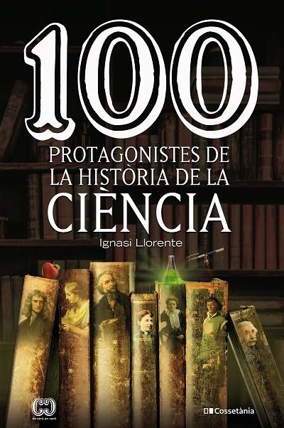 100 protagonistes de la història de la ciència | 9788413561288 | Llorente, Ignasi | Llibres.cat | Llibreria online en català | La Impossible Llibreters Barcelona