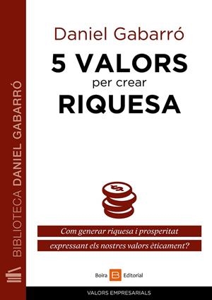 5 valors per crear riquesa | 9788415218968 | Gabarró, Daniel | Llibres.cat | Llibreria online en català | La Impossible Llibreters Barcelona