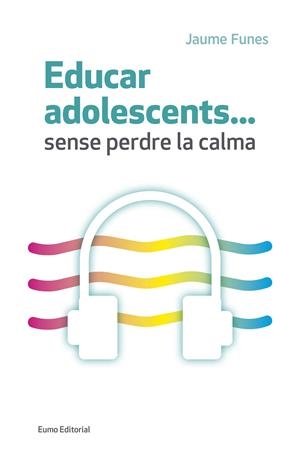 Educar adolescents... Sense perdre la calma | 9788497665841 | Funes, Jaume | Llibres.cat | Llibreria online en català | La Impossible Llibreters Barcelona