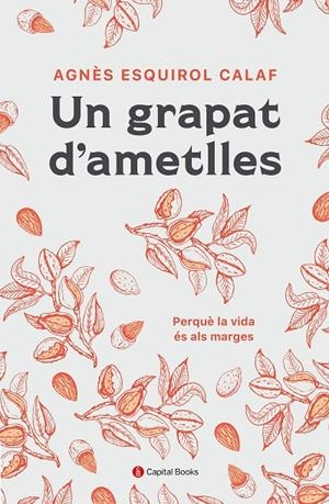 Un grapat d'ametlles | 9788412408645 | Esquirol i Calaf, Agnès | Llibres.cat | Llibreria online en català | La Impossible Llibreters Barcelona