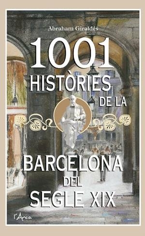 1001 Històries de la Barcelona del segle XIX | 9788499174228 | Giraldés, Abraham | Llibres.cat | Llibreria online en català | La Impossible Llibreters Barcelona