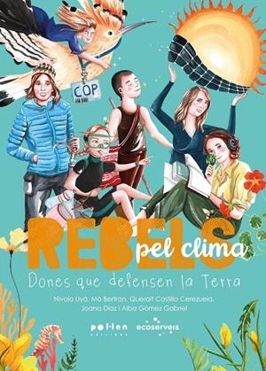 Rebels pel clima | 9788410255968 | Bertran, Mò/Castillo Cerezuela, Queralt/Díaz, Joana/Gómez Gabriel, Alba | Llibres.cat | Llibreria online en català | La Impossible Llibreters Barcelona