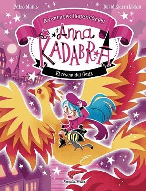 Anna Kadabra. Aventures llegendàries 4. El rescat del fènix | 9791387903060 | Pedro Mañas/Sierra Listón, David | Llibres.cat | Llibreria online en català | La Impossible Llibreters Barcelona