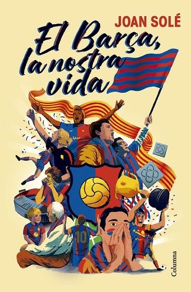 El Barça, la nostra vida | 9788466434454 | Solé Giménez, Joan | Llibres.cat | Llibreria online en català | La Impossible Llibreters Barcelona
