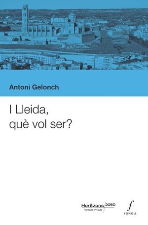 I Lleida, què vol ser? | 9788410220461 | Antoni Gelonch | Llibres.cat | Llibreria online en català | La Impossible Llibreters Barcelona