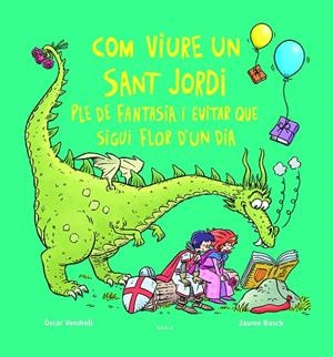 Com viure un sant Jordi ple de fantasia i evitar que sigui flor d'un dia | 9788447956234 | Vendrell Corrons, Òscar | Llibres.cat | Llibreria online en català | La Impossible Llibreters Barcelona