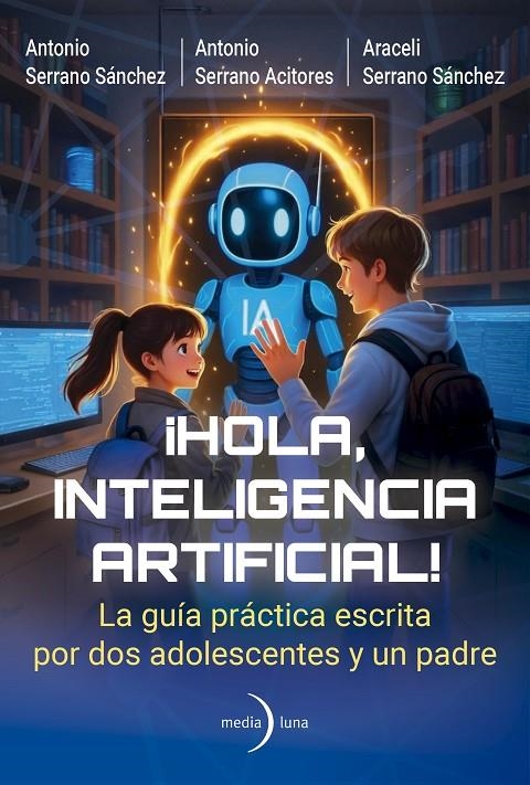 ¡Hola, Inteligencia Artificial! | 9791399000191 | Serrano Acitores, Antonio/Serrano Sánchez, Antonio/Serrano Sánchez, Araceli | Llibres.cat | Llibreria online en català | La Impossible Llibreters Barcelona