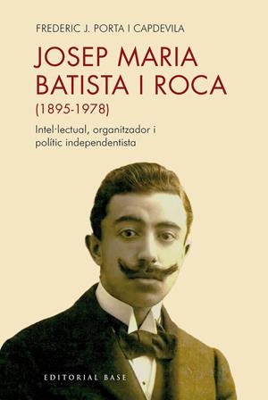 Josep Maria Batista i Roca (1895-1978) | 9791387728397 | Frederic Josep Porta i Capdevila | Llibres.cat | Llibreria online en català | La Impossible Llibreters Barcelona