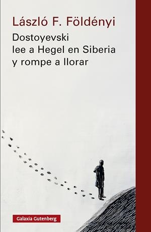 Dostoyevski lee a Hegel en Siberia y rompe a llorar- nova ed. | 9791388019555 | Földényi, László F. | Llibres.cat | Llibreria online en català | La Impossible Llibreters Barcelona