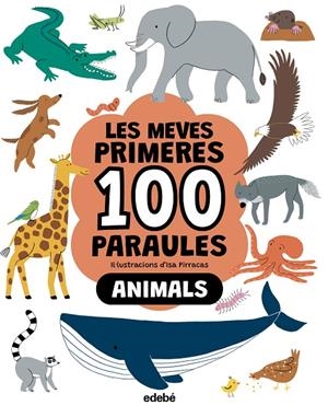 LES MEVES PRIMERES 100 PARAULES. Animals | 9788468376790 | Pirracas, Isa | Llibres.cat | Llibreria online en català | La Impossible Llibreters Barcelona