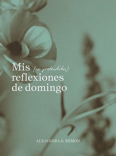 Mis (no pretendidas) reflexiones de domingo | 9791387761745 | G. Remón, Alejandra | Llibres.cat | Llibreria online en català | La Impossible Llibreters Barcelona