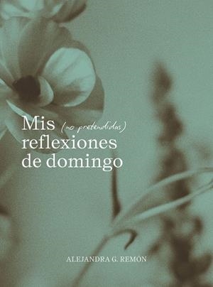 Mis (no pretendidas) reflexiones de domingo | 9791387761745 | G. Remón, Alejandra | Llibres.cat | Llibreria online en català | La Impossible Llibreters Barcelona