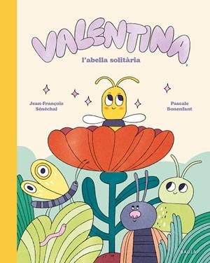 Valentina, l'abella solitària | 9788447955282 | Sénéchal, Jean-François | Llibres.cat | Llibreria online en català | La Impossible Llibreters Barcelona