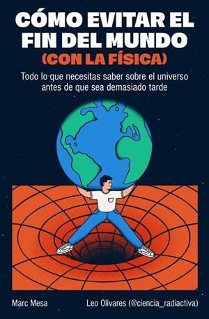 Cómo evitar el fin del mundo (con la física) | 9788466682923 | Mesa, Marc/Olivares (@ciencia_radiactiva), Leo | Llibres.cat | Llibreria online en català | La Impossible Llibreters Barcelona