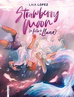 Strawberry Moon. La filla de la lluna | 9788417515614 | López, Laia | Llibres.cat | Llibreria online en català | La Impossible Llibreters Barcelona