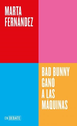 Bad Bunny ganó a las máquinas (Serie ENDEBATE) | 9791388092558 | Fernández, Marta | Llibres.cat | Llibreria online en català | La Impossible Llibreters Barcelona