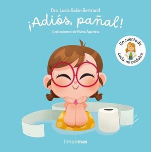 ¡Adiós, pañal!  Un cuento de Lucía, mi pediatra | 9788408300779 | Galán Bertrand, Lucía | Llibres.cat | Llibreria online en català | La Impossible Llibreters Barcelona