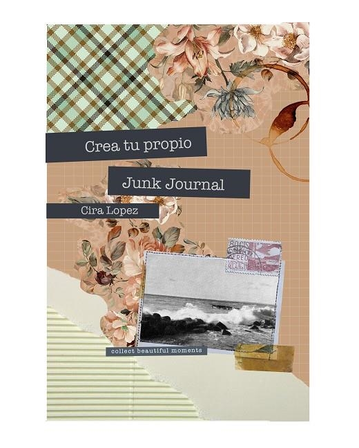 Cuaderno creativo: Crea tu propio Junk Journal | 9788419434449 | López, Cira | Llibres.cat | Llibreria online en català | La Impossible Llibreters Barcelona