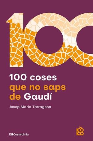 100 coses que no saps de Gaudí | 9788413566115 | Tarragona i Clarasó, Josep Maria | Llibres.cat | Llibreria online en català | La Impossible Llibreters Barcelona