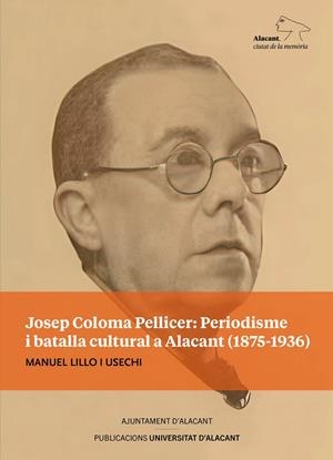 Josep Coloma Pellicer: periodisme i batalla cultural a Alacant (1875-1936) | 9788413023465 | Lillo Usechi, Manuel | Llibres.cat | Llibreria online en català | La Impossible Llibreters Barcelona
