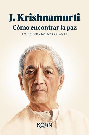 Cómo encontrar la paz en un mundo desafiante | 9788410358447 | Krishnamurti, J. | Llibres.cat | Llibreria online en català | La Impossible Llibreters Barcelona