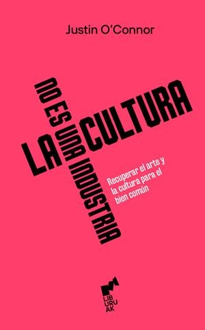 LA CULTURA NO ES UNA INDUSTRIA | 9788419234339 | O'Connor, Justin | Llibres.cat | Llibreria online en català | La Impossible Llibreters Barcelona