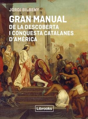 Gran manual de la descoberta i conquesta catalanes d'Amèrica | 9791399209778 | Bilbeny, Jordi | Llibres.cat | Llibreria online en català | La Impossible Llibreters Barcelona