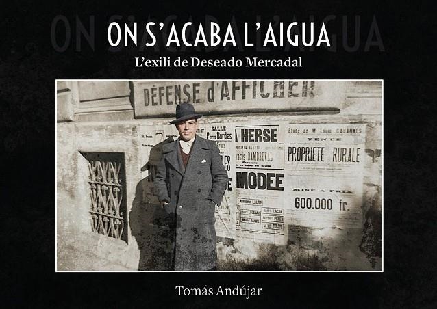 On acaba l'aigua. L'exili de Deseado Mercadal | 9791388074189 | Andújar, Tomás | Llibres.cat | Llibreria online en català | La Impossible Llibreters Barcelona
