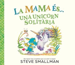 La mama és... una unicorn solitària | 9788448875824 | Smallman, Steve | Llibres.cat | Llibreria online en català | La Impossible Llibreters Barcelona