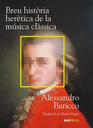 Breu història herètica de la música clàssica | 9788411732239 | Baricco, Alessandro | Llibres.cat | Llibreria online en català | La Impossible Llibreters Barcelona