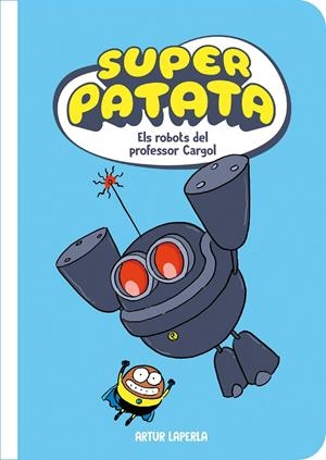 Superpatata 5 - Els robots del professor Cargol (NOVA EDICIÓ) | 9788448875145 | Laperla, Artur | Llibres.cat | Llibreria online en català | La Impossible Llibreters Barcelona