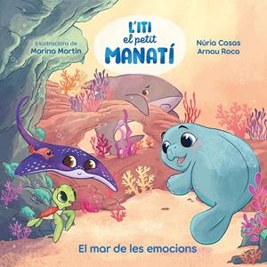 Iti, el petit manatí - El mar de les emocions | 9788448875268 | Casas, Nuria / Roca Santacana, Arnau | Llibres.cat | Llibreria online en català | La Impossible Llibreters Barcelona